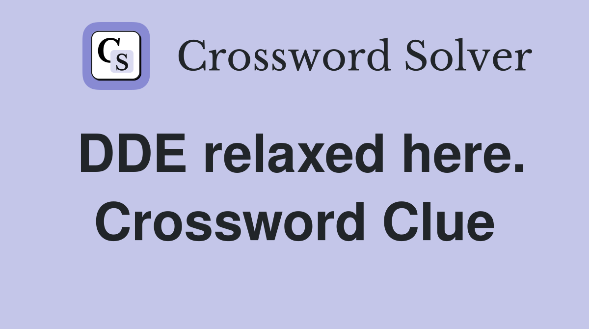 DDE relaxed here. Crossword Clue