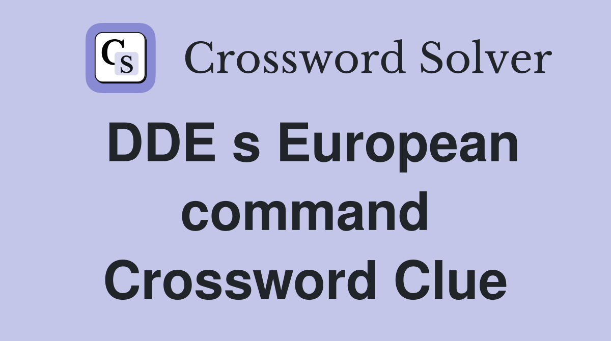 DDE s European command Crossword Clue