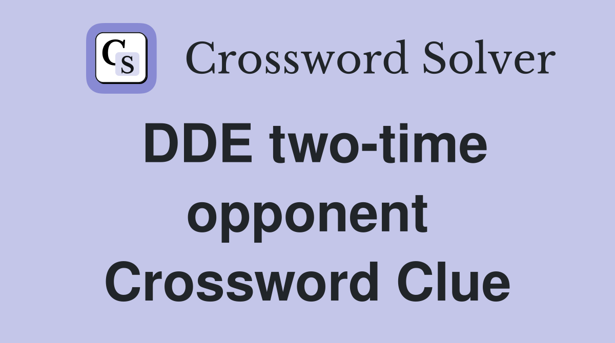 DDE two-time opponent Crossword Clue