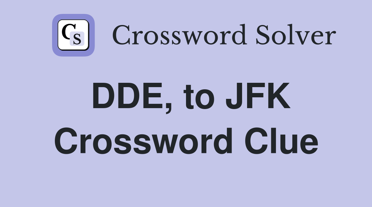DDE, to JFK Crossword Clue