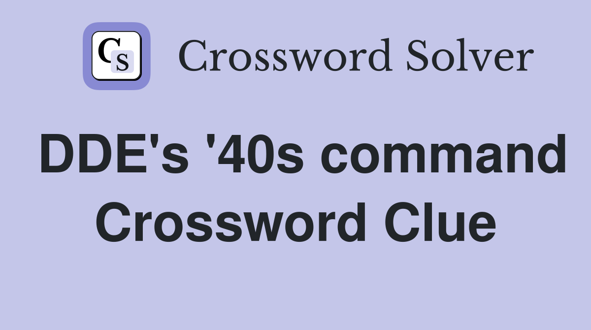 DDE's '40s command Crossword Clue