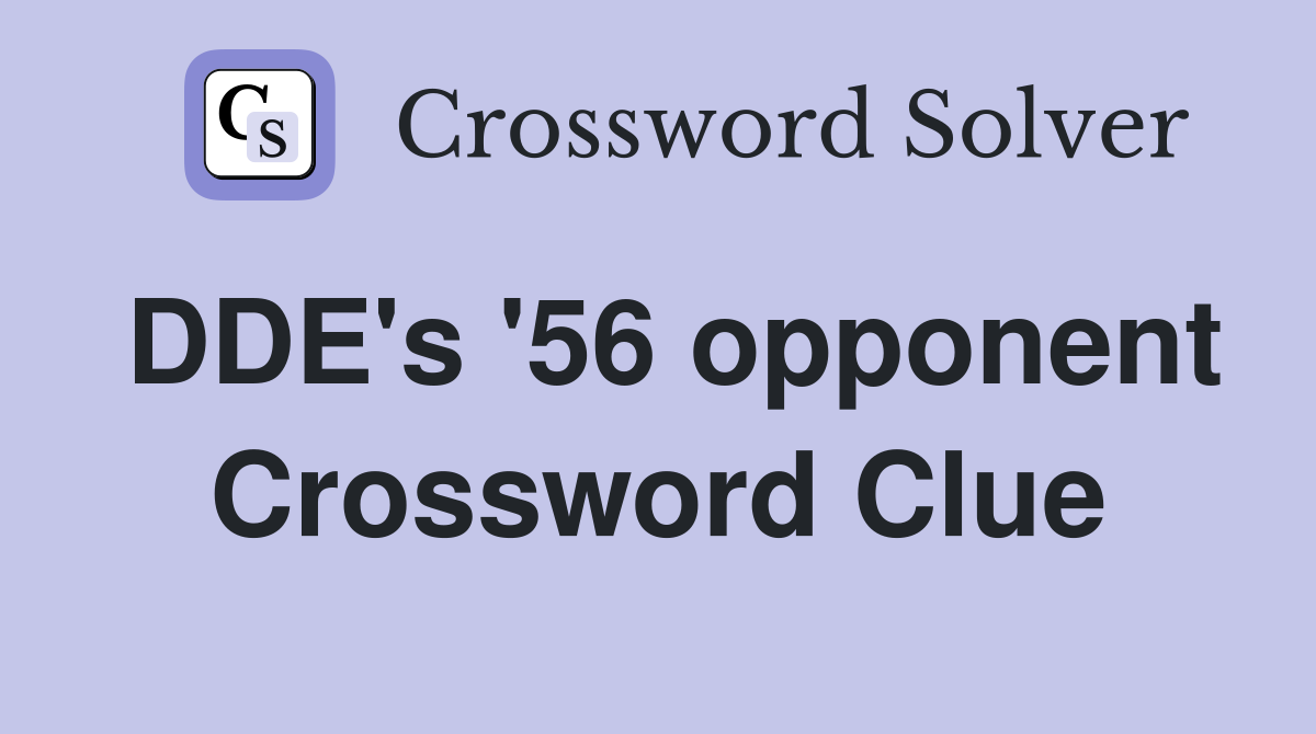 DDE's '56 opponent Crossword Clue