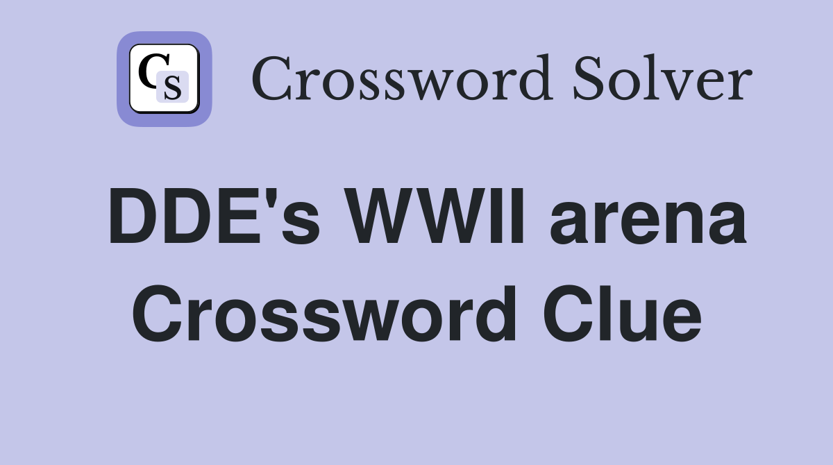 DDE's WWII arena Crossword Clue