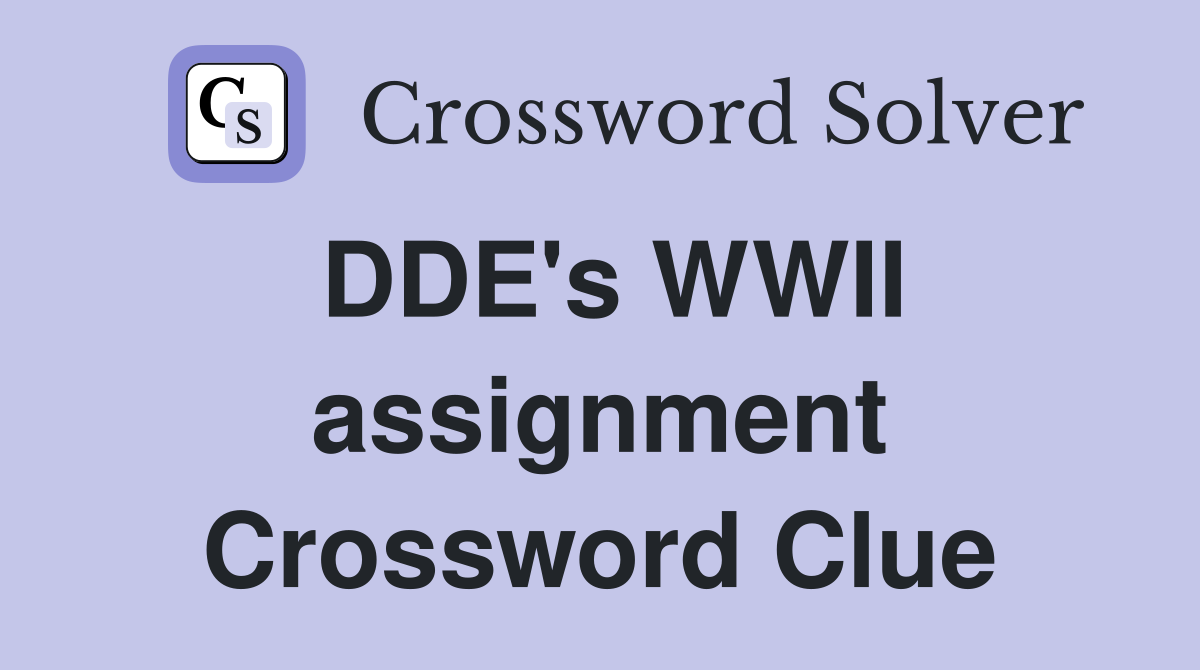 DDE's WWII assignment Crossword Clue