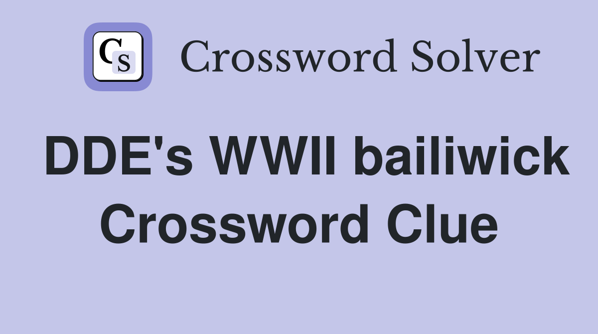 DDE's WWII bailiwick Crossword Clue
