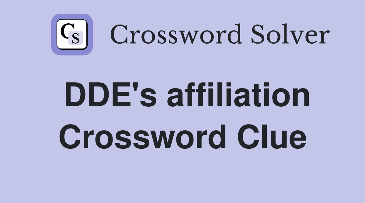 DDE's affiliation Crossword Clue