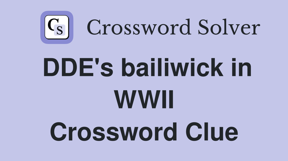 DDE's bailiwick in WWII Crossword Clue