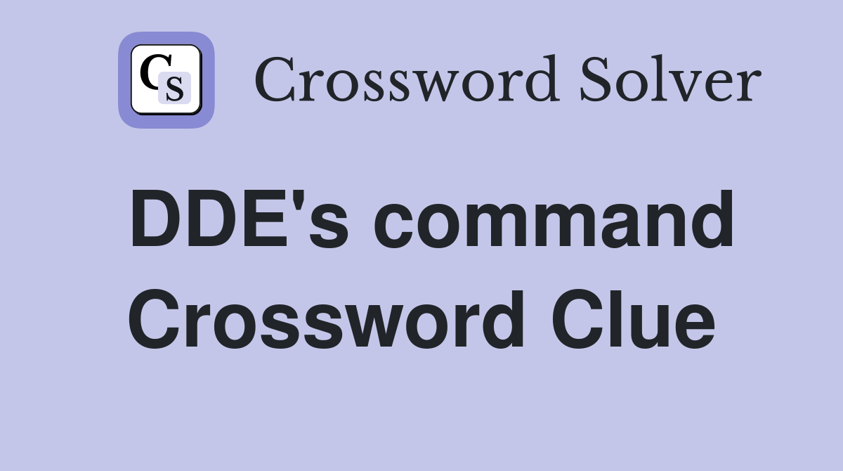 DDE's command Crossword Clue