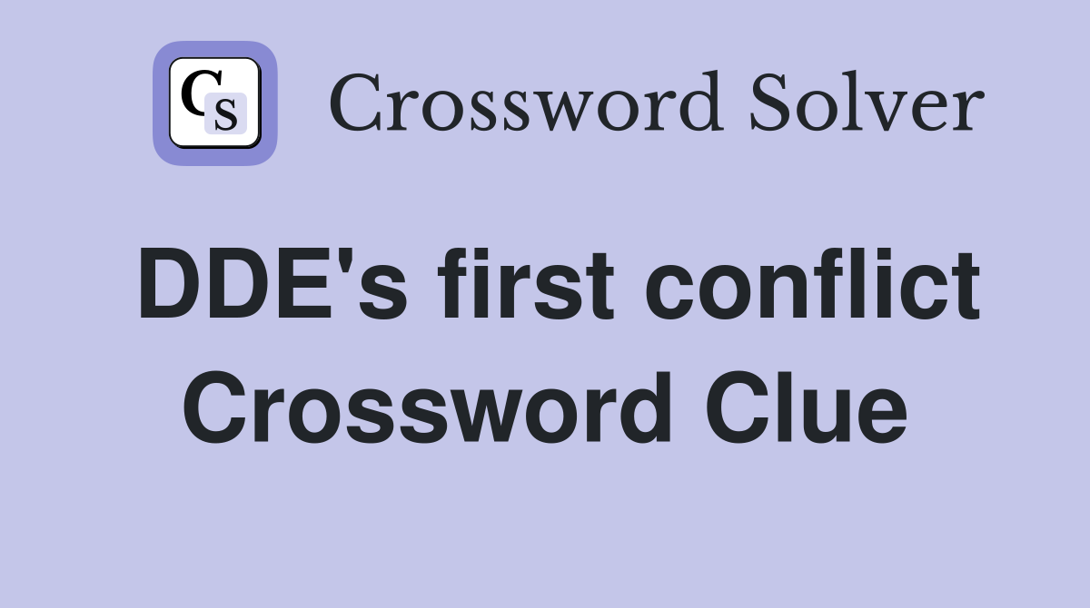 DDE's first conflict Crossword Clue