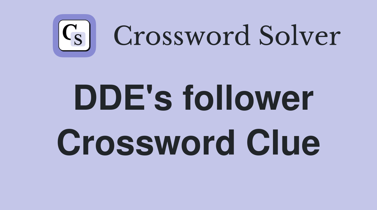 DDE's follower Crossword Clue