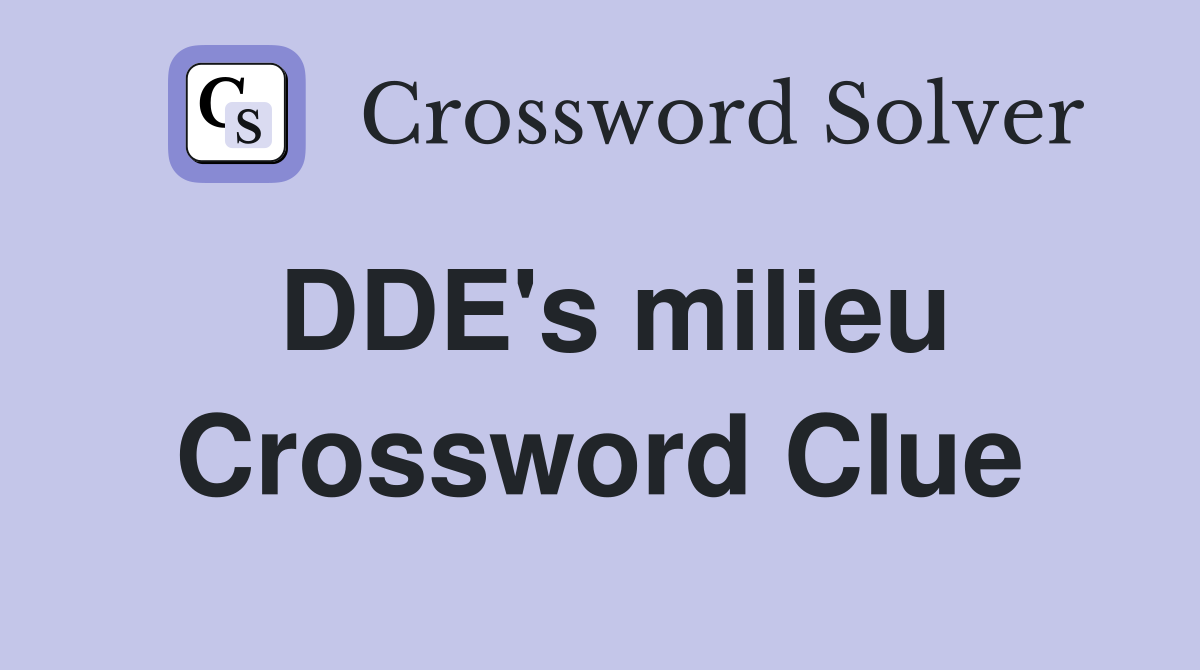 DDE's milieu Crossword Clue