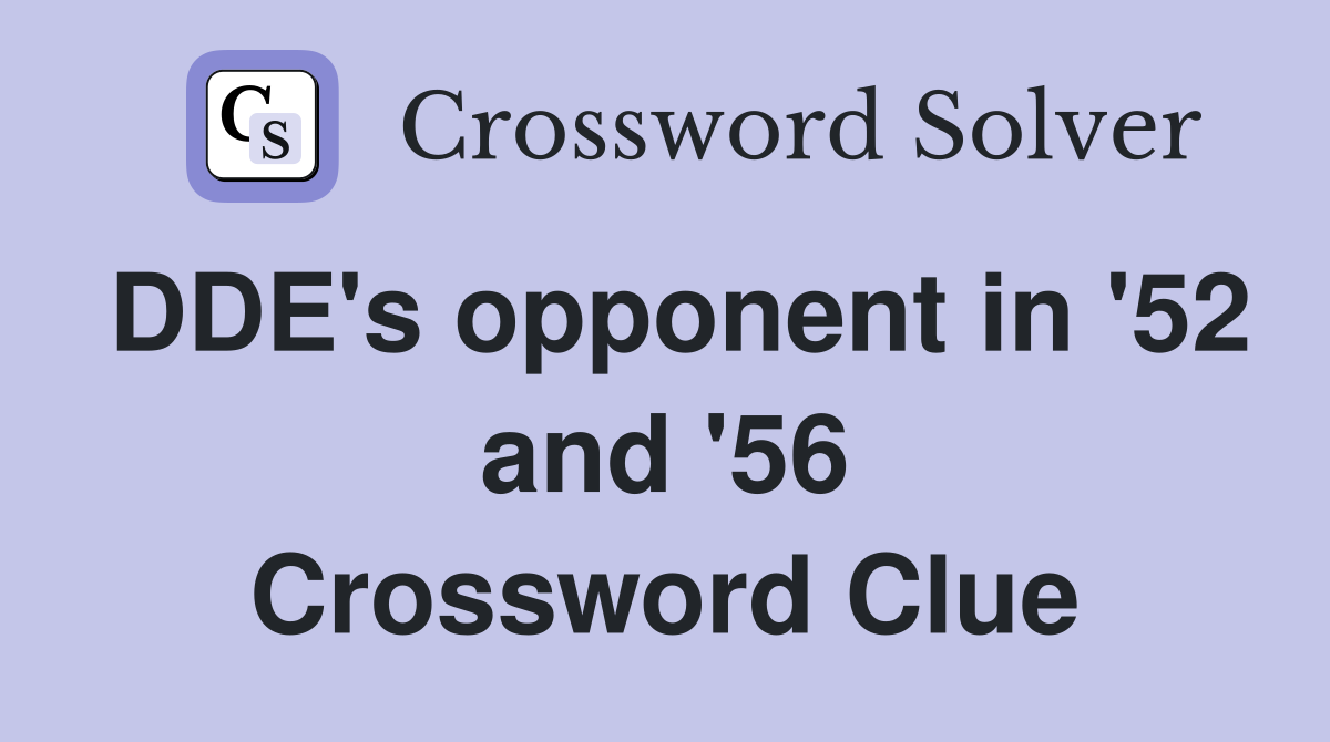 DDE's opponent in '52 and '56 Crossword Clue