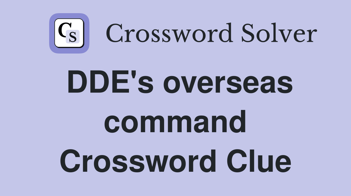 DDE's overseas command Crossword Clue