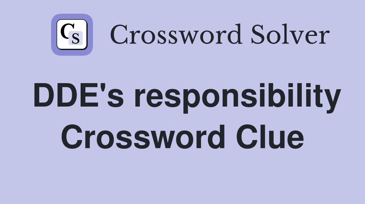 DDE's responsibility Crossword Clue