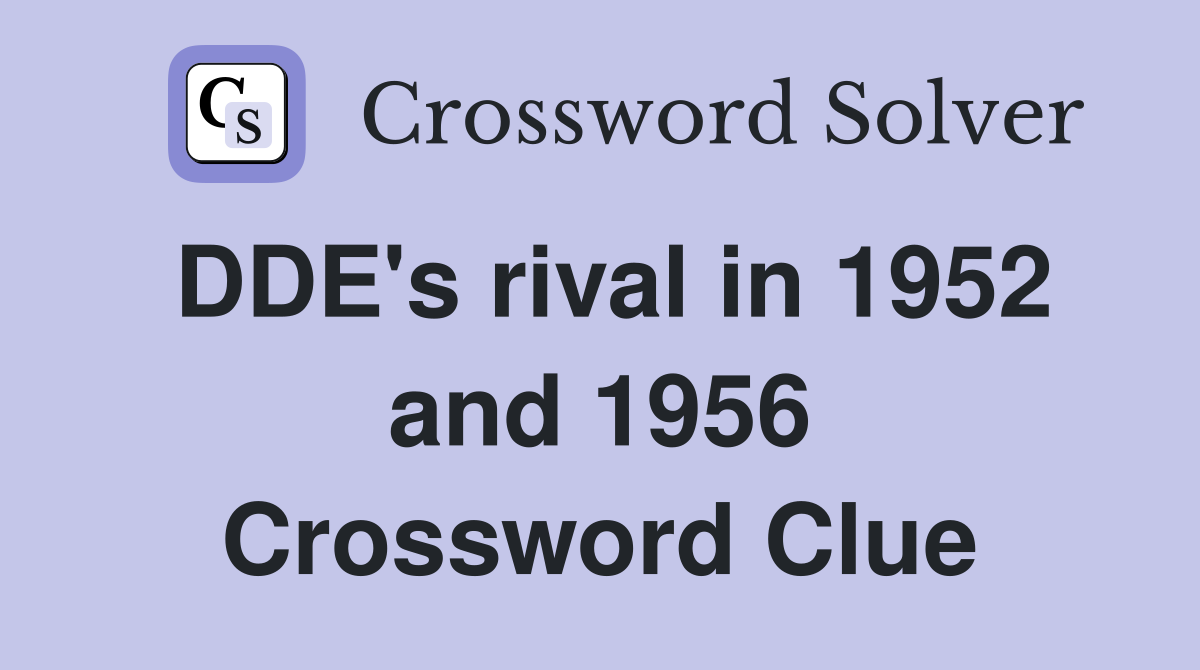 DDE's rival in 1952 and 1956 Crossword Clue