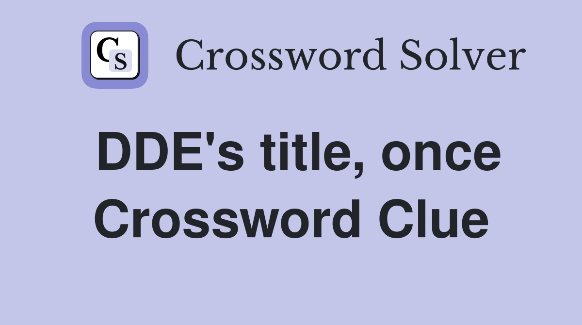 DDE's title, once Crossword Clue