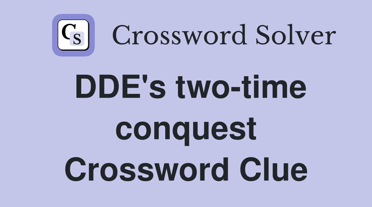 DDE's two-time conquest Crossword Clue