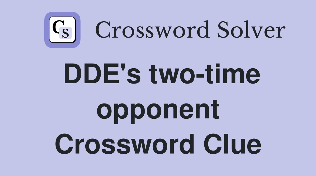 DDE's two-time opponent Crossword Clue