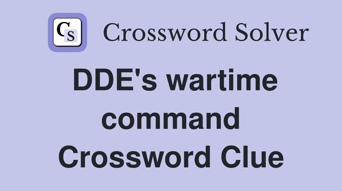 DDE's wartime command Crossword Clue