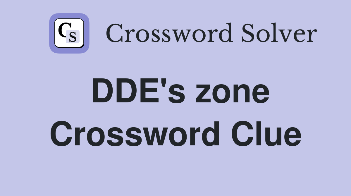 DDE's zone Crossword Clue