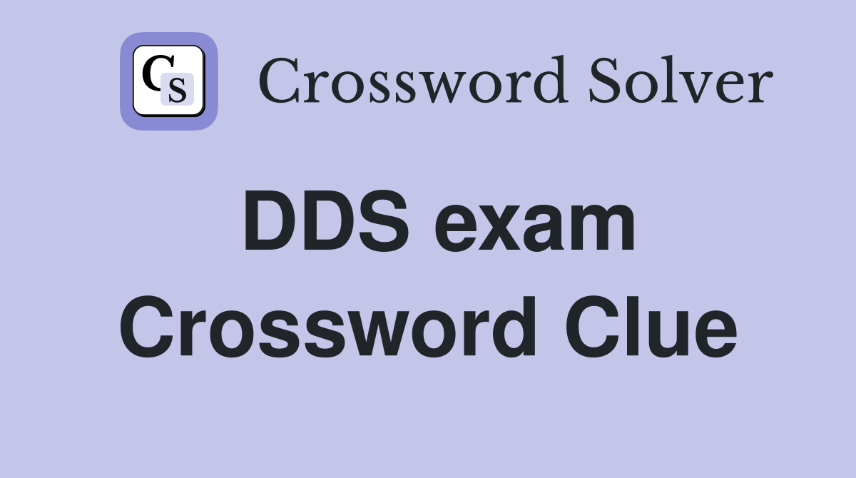 DDS exam Crossword Clue