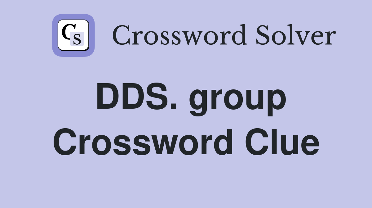 DDS. group Crossword Clue