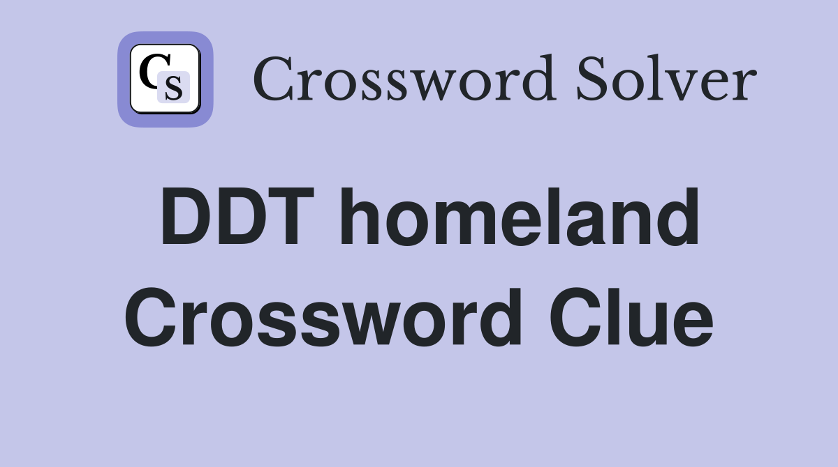 DDT homeland Crossword Clue