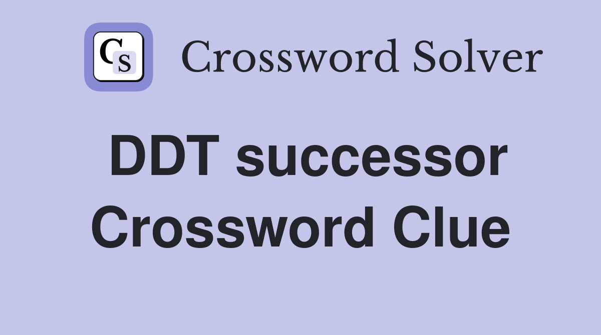DDT successor Crossword Clue