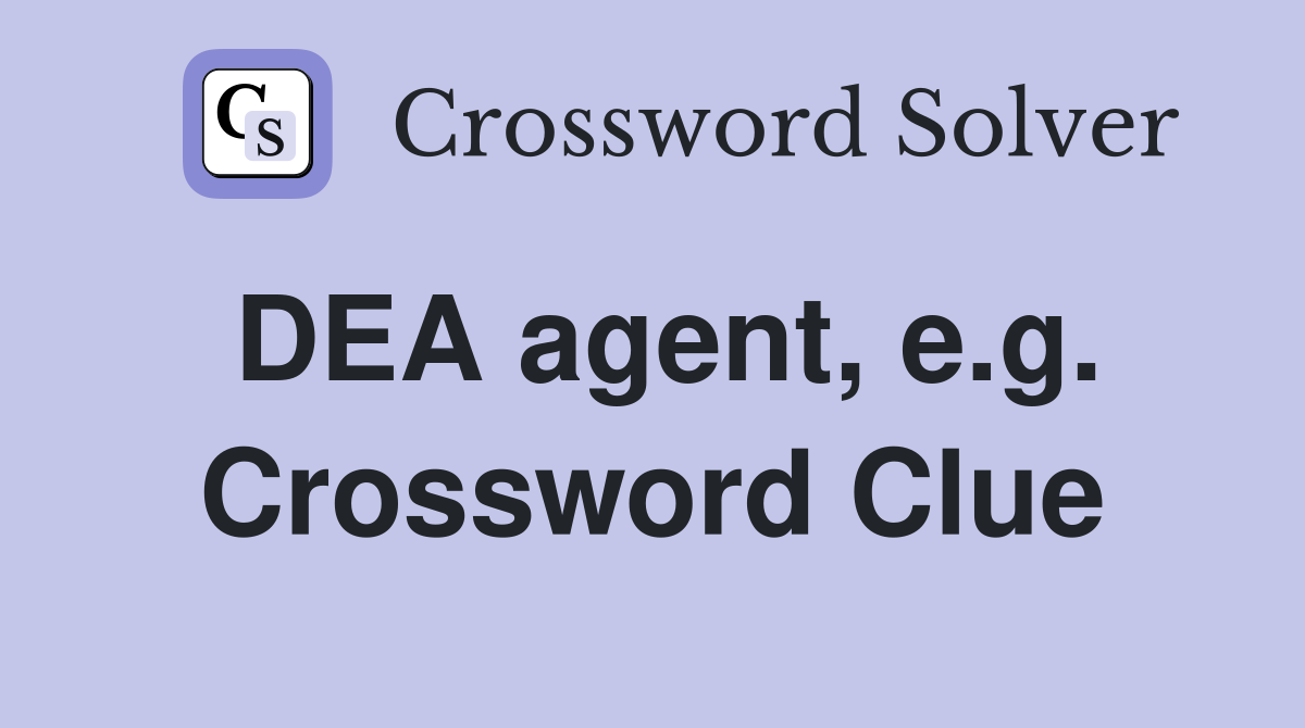 DEA agent, e.g. Crossword Clue