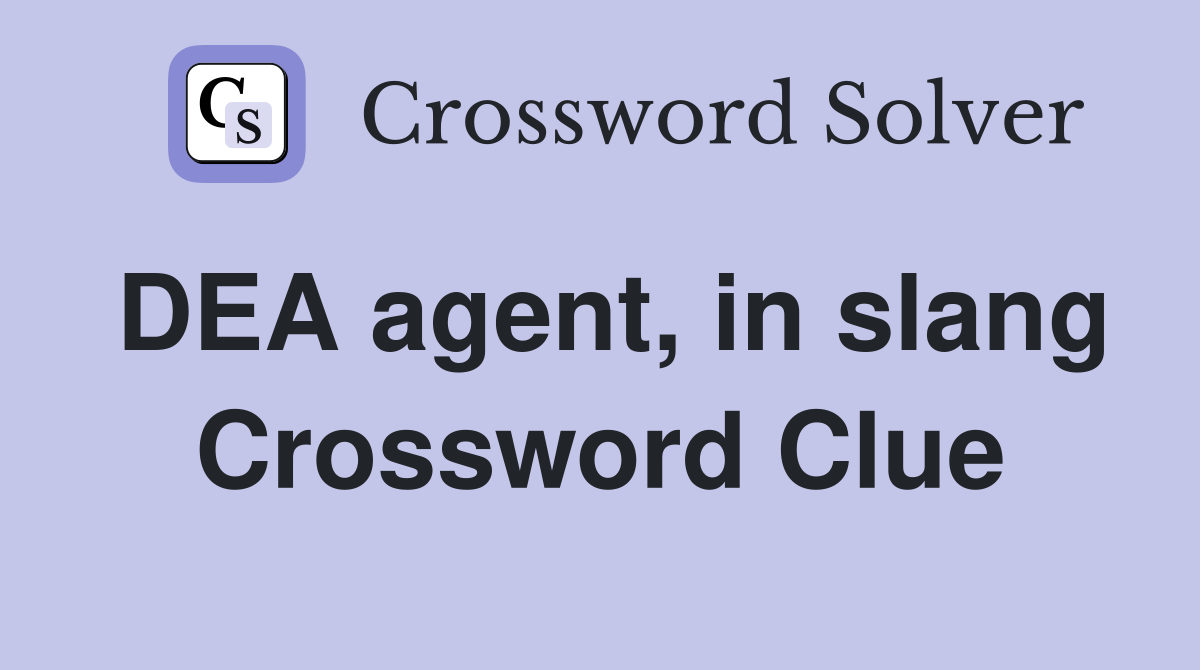 DEA agent, in slang Crossword Clue