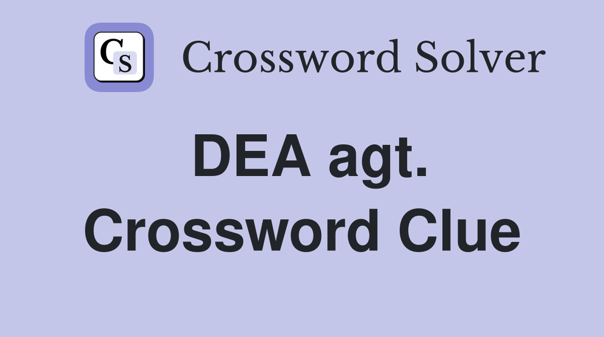 DEA agt. Crossword Clue