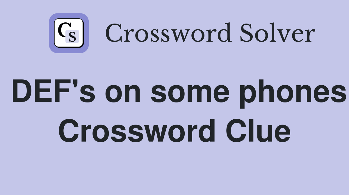 DEF's on some phones Crossword Clue