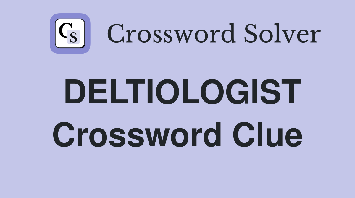 DELTIOLOGIST Crossword Clue