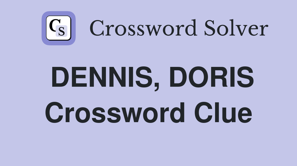 DENNIS, DORIS Crossword Clue