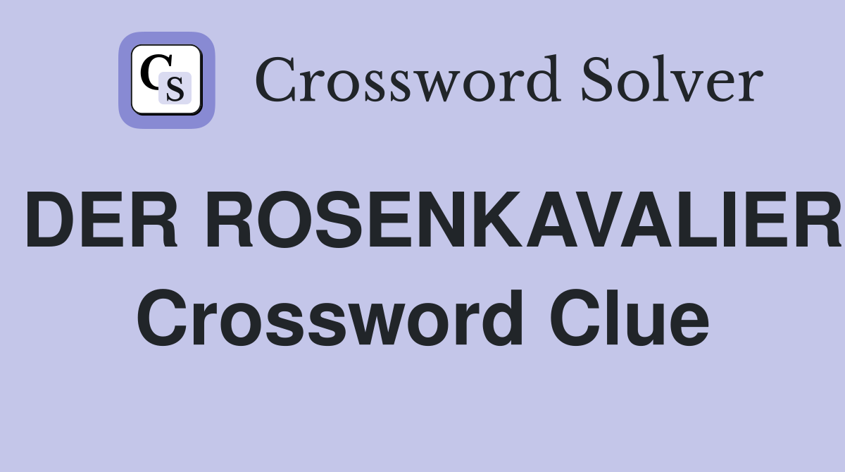 DER ROSENKAVALIER Crossword Clue