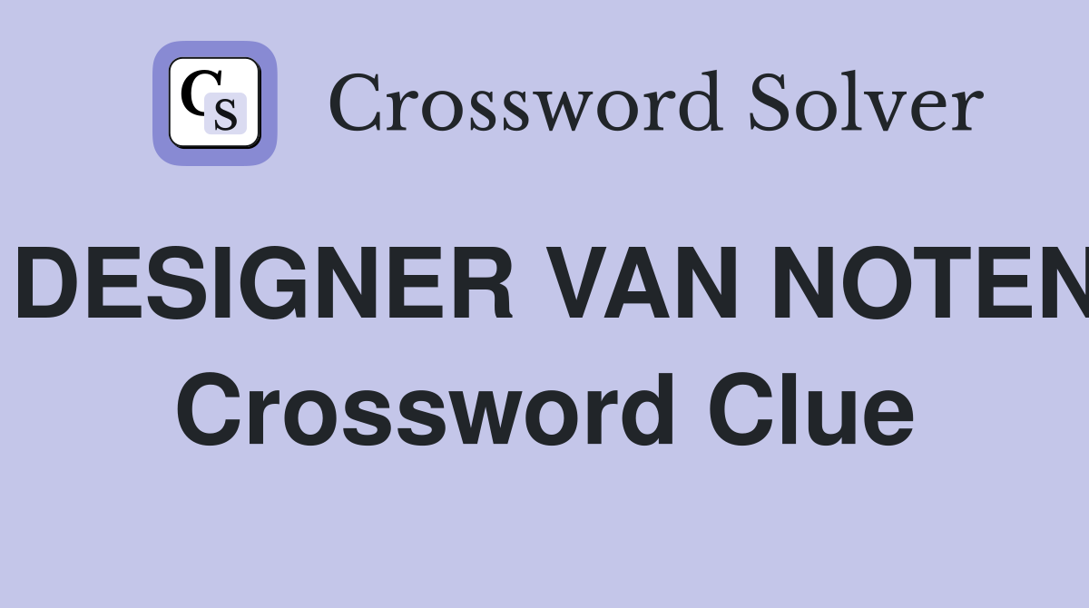 DESIGNER VAN NOTEN Crossword Clue