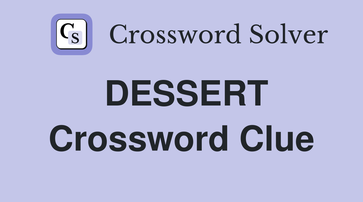 DESSERT Crossword Clue