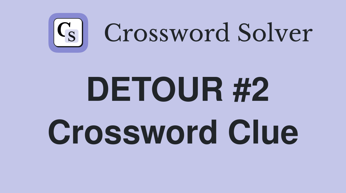 DETOUR #2 Crossword Clue