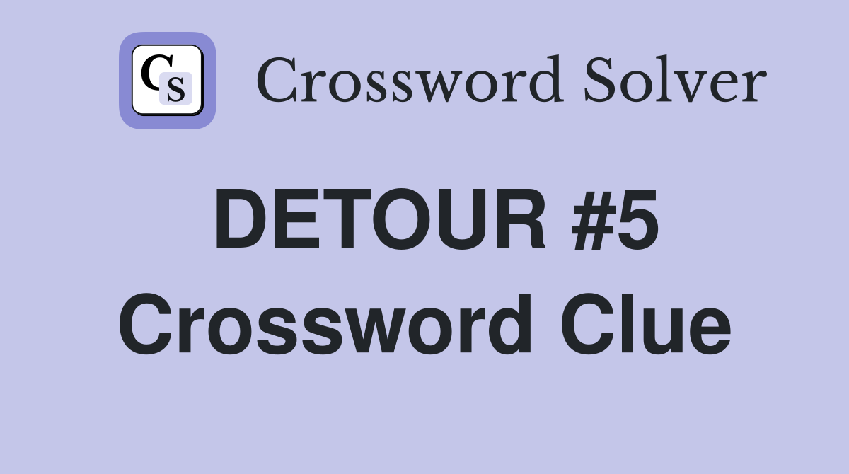 DETOUR #5 Crossword Clue