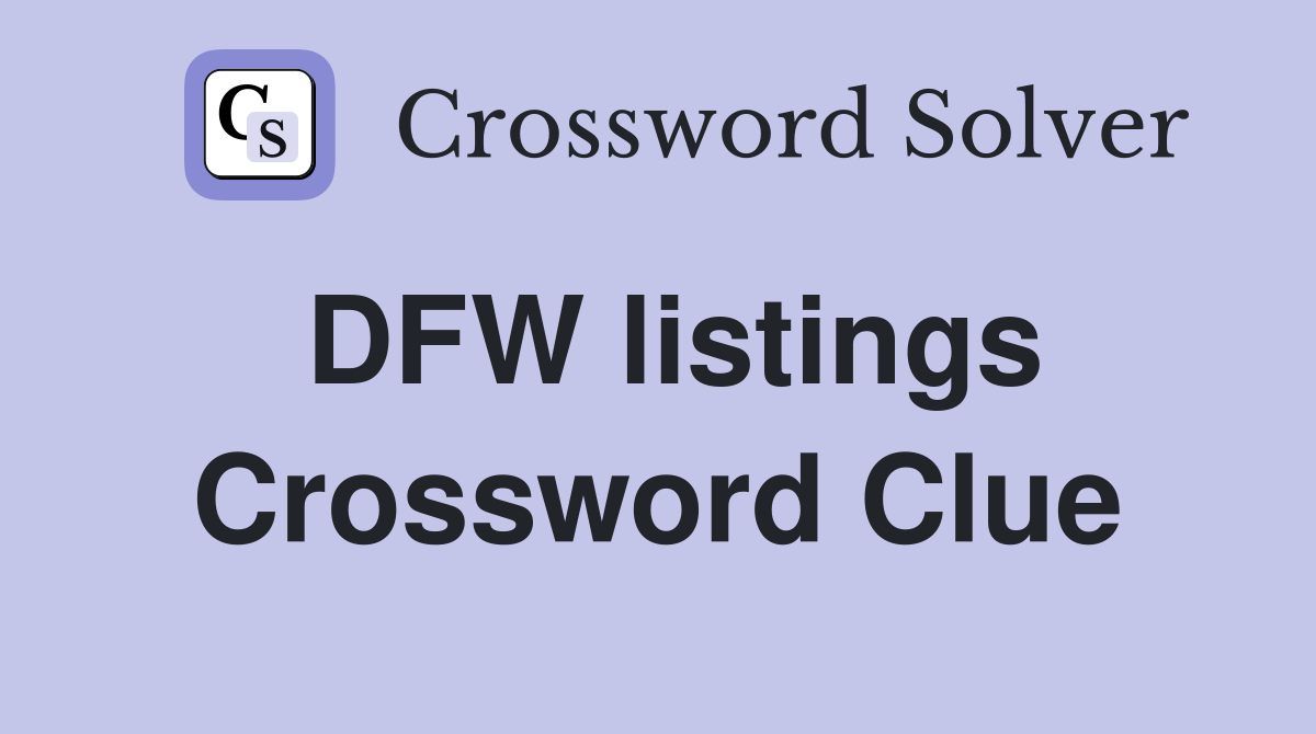 DFW listings Crossword Clue