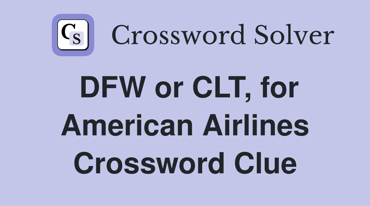 DFW or CLT, for American Airlines Crossword Clue
