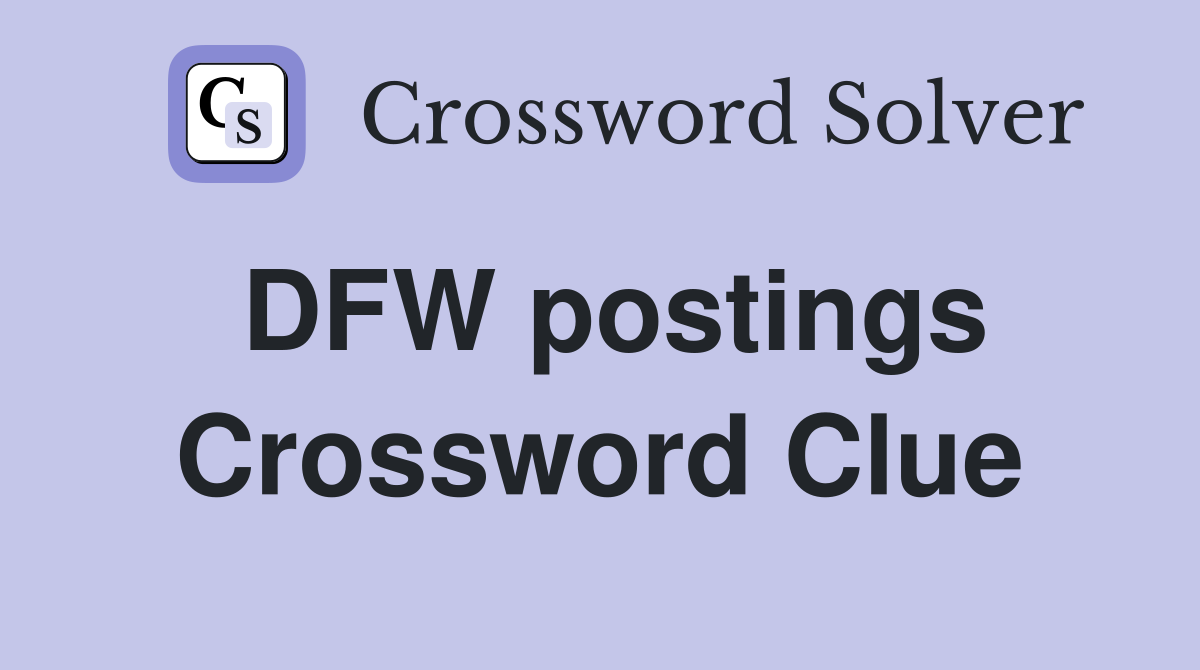 DFW postings Crossword Clue
