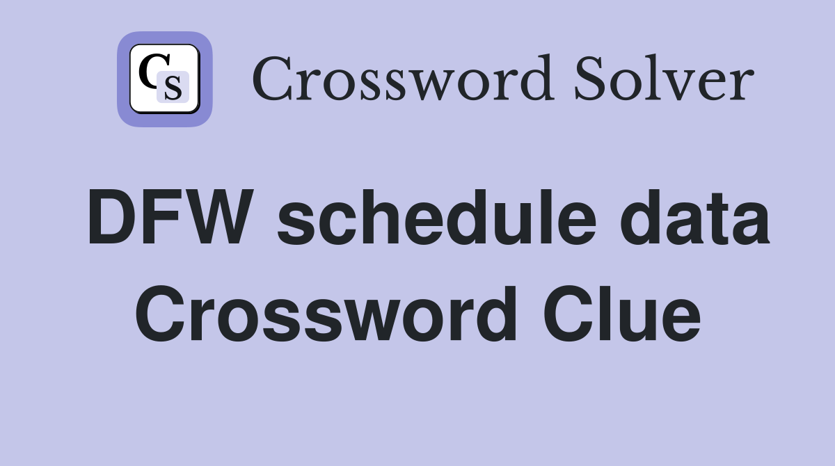 DFW schedule data Crossword Clue