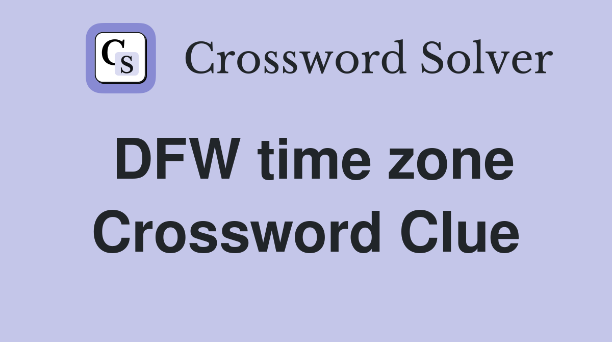 DFW time zone Crossword Clue