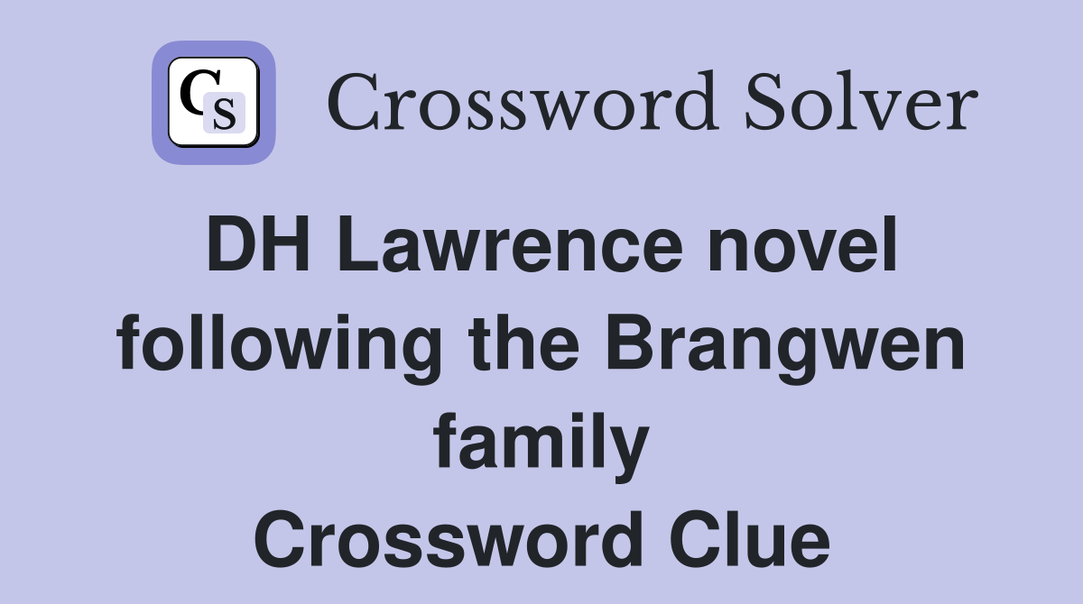 DH Lawrence novel following the Brangwen family Crossword Clue