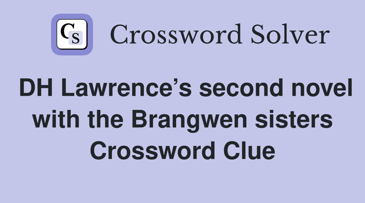 DH Lawrence’s second novel with the Brangwen sisters Crossword Clue