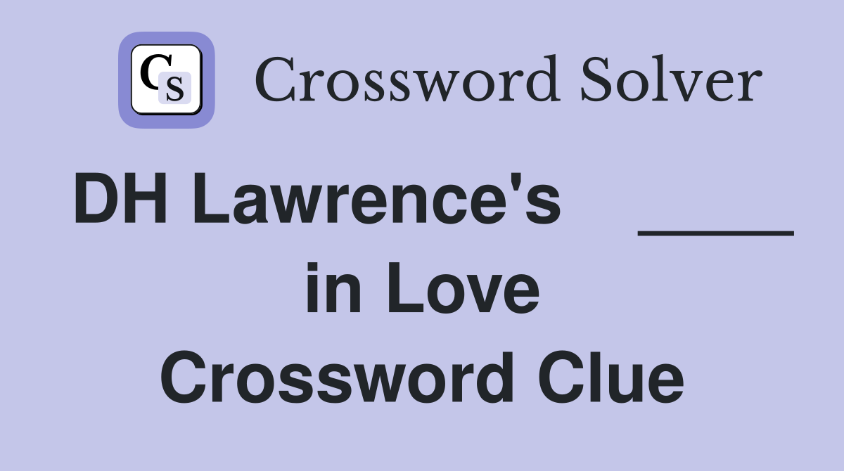 DH Lawrence's    ____ in Love Crossword Clue