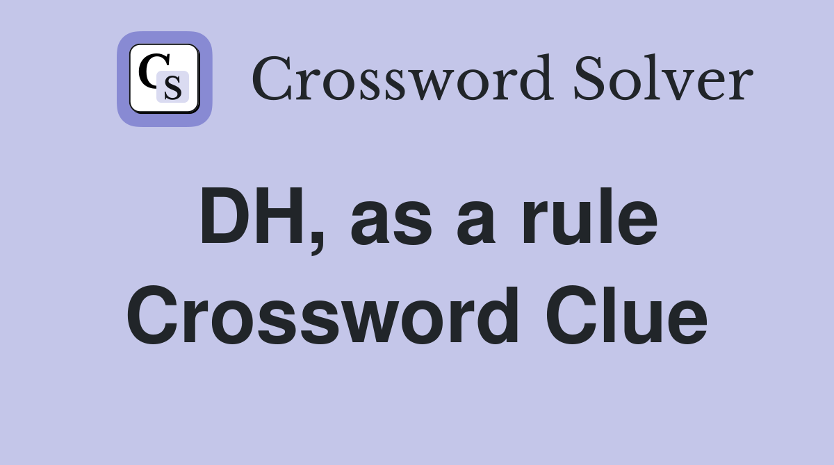 DH, as a rule Crossword Clue