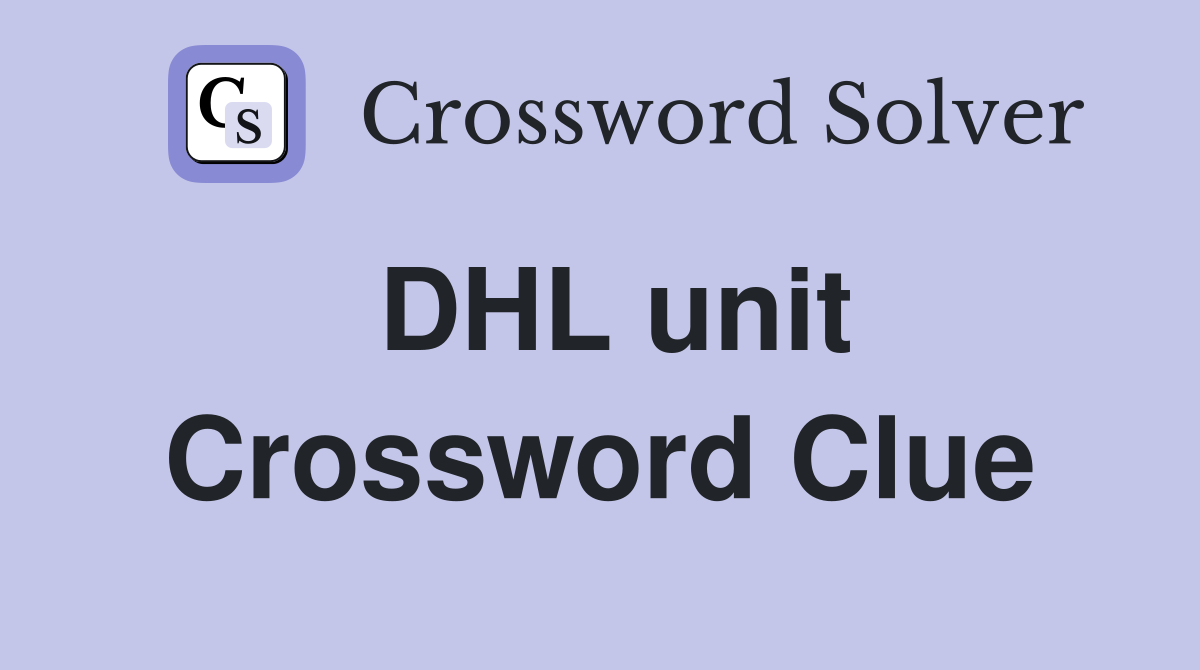 DHL unit Crossword Clue