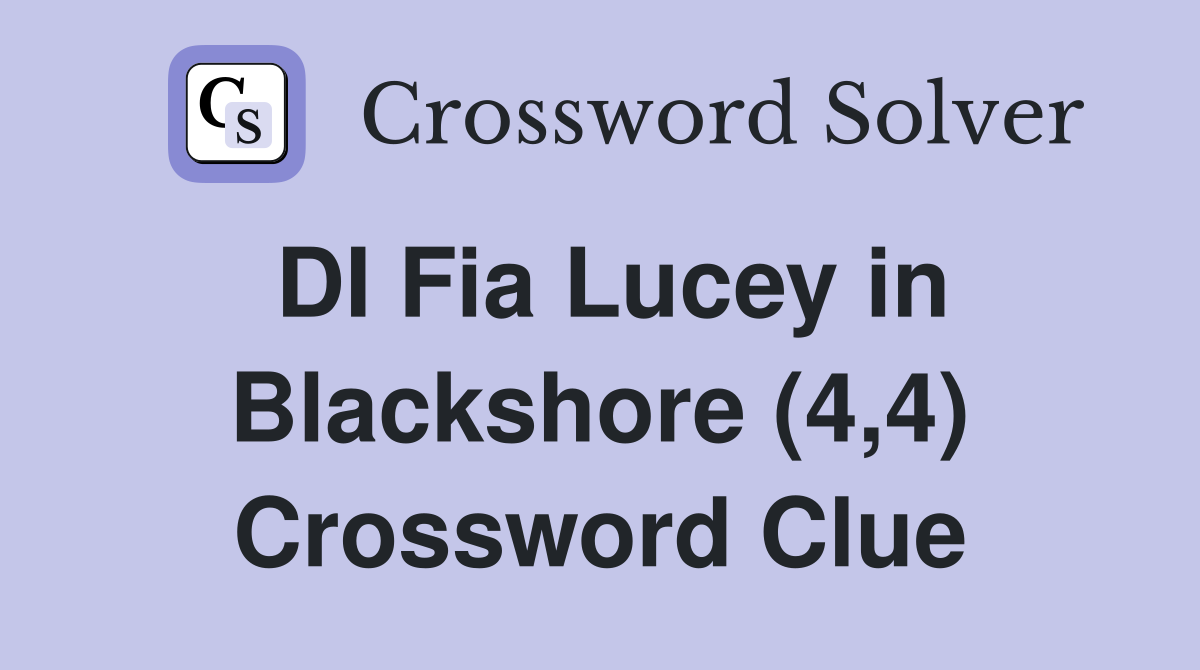 DI Fia Lucey in Blackshore (4,4) Crossword Clue